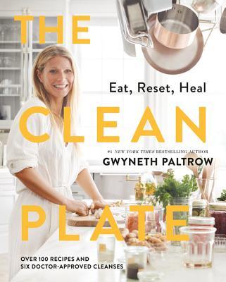 The Clean Plate : Delicious, Healthy Recipes for Everyday Glow By Gwyneth Paltrow